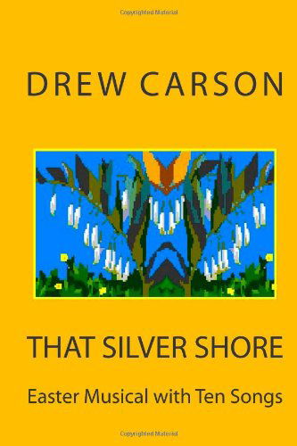 Cover for Drew Carson · That Silver Shore: Easter Musical with Ten Songs (Taschenbuch) (2013)