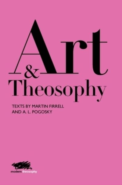 Cover for Martin Firrell · Art and Theosophy: Texts by Martin Firrell and A.L. Pogosky - Modern Theosophy (Hardcover Book) (2019)