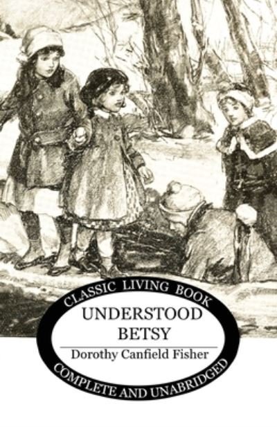 Understood Betsy - Dorothy Canfield Fisher - Books - Living Book Press - 9781925729061 - November 30, 2017