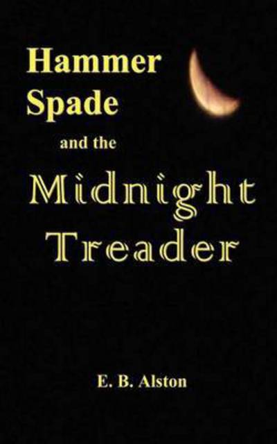 Cover for E B Alston · Hammer Spade and the Midnight Treader (Paperback Book) (2008)