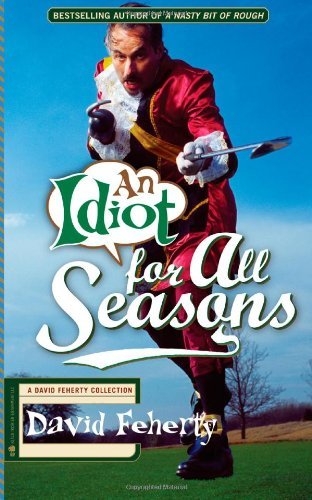 An Idiot for All Seasons - David Feherty - Books - Black Irish Entertainment LLC - 9781936891061 - September 17, 2013