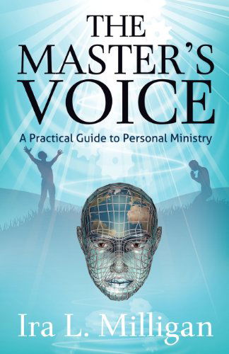 Cover for Ira L. Milligan · The Master's Voice: a Practical Guide to Personal Ministry (Paperback Book) (2011)