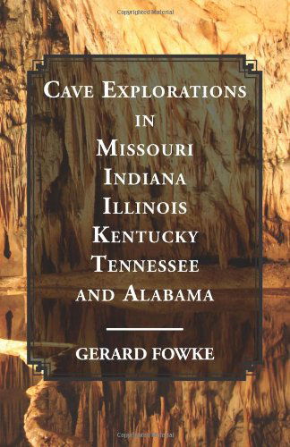 Cover for Gerard Fowke · Cave Explorations in Missouri, Indiana, Illinois, Kentucky, Tennessee, and Alabama (Paperback Book) [Revised edition] (2013)