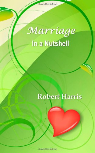 Marriage in a Nutshell: Proverbs About Marriage Selected with Commentaries from the Biblical Book of Proverbs and Other Sources - Robert Harris - Boeken - VirtualSalt - 9781941233061 - 14 januari 2014