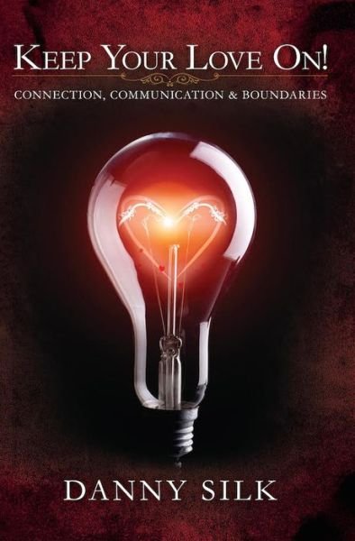 Danny Silk · Keep Your Love On: Connection Communication and Boundaries (Paperback Book) (2015)