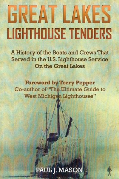 Cover for Paul J Mason · Great Lakes Lighthouse Tenders: a History of the Boats and Crews That Served in the U.s. Lighthouse Service on the Great Lakes (Paperback Book) (2014)