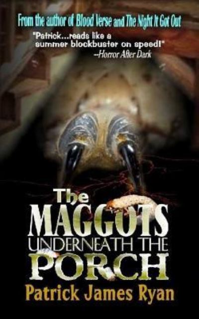 Cover for Patrick James Ryan · The Maggots Underneath the Porch (Paperback Book) (2017)