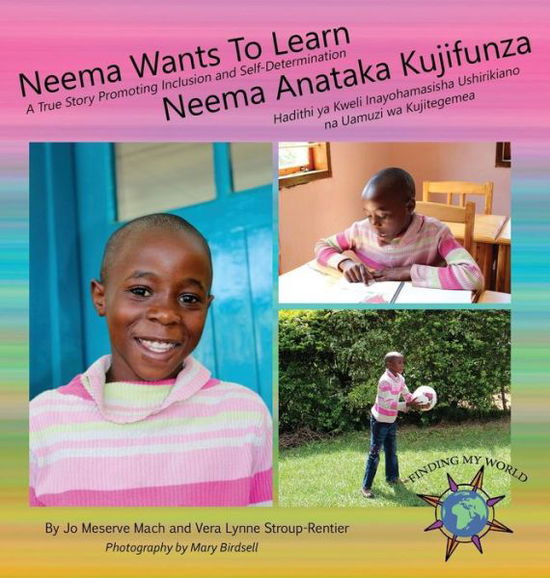 Cover for Jo Meserve Mach · Neema Wants To Learn/ Neema Anataka Kujifunza : A True Story Promoting Inclusion and Self-Determination / Hadithi ya Kweli Inayohamasisha Ushirikiano na ... My World) (Gebundenes Buch) (2017)