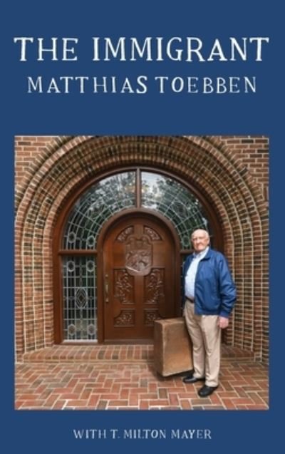 The Immigrant - Matthias Toebben - Books - Praus Press - 9781947934061 - September 21, 2019