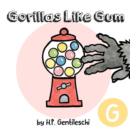 Cover for H P Gentileschi · Gorillas Like Gum: The Letter G Book (Paperback Book) (2018)