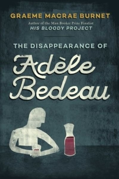 Cover for Graeme Macrae Burnet · Disappearance of Adèle Bedeau (Book) (2018)