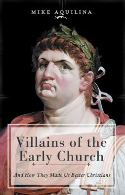 Cover for Mike Aquilina · Villains of the Early Church (Hardcover Book) (2018)