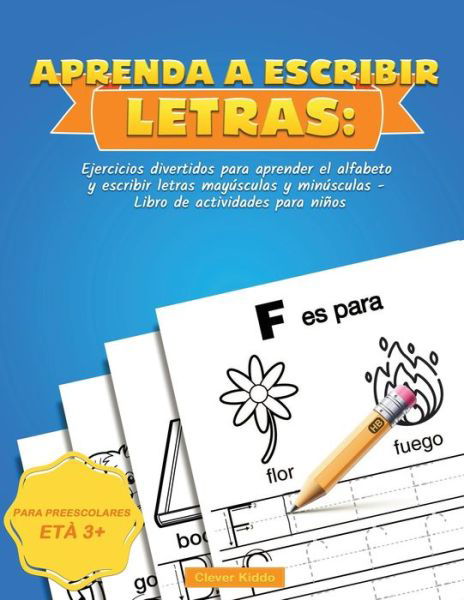 Cover for Clever Kiddo · Aprenda a escribir Letras: Ejercicios divertidos para aprender el alfabeto y escribir letras mayusculas y minusculas - Libro de actividades para ninos (Taschenbuch) (2020)