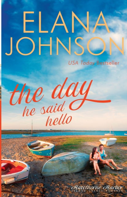 The Day He Said Hello: Sweet Contemporary Romance - Hawthorne Harbor Second Chance Romance - Elana Johnson - Books - Aej Creative Works - 9781953506061 - August 29, 2020