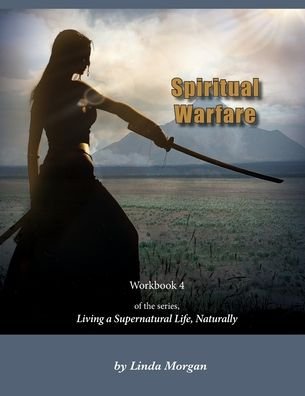 Linda Morgan · Spiritual Warfare, Living a Supernatural Life Naturally, Workbook 4 (Taschenbuch) (2022)