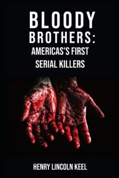 Cover for Henry Lincoln Keel · Bloody Brothers: America's First Serial Killers (Pocketbok) (2021)