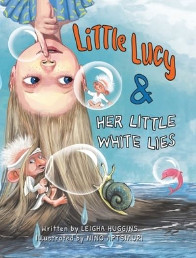 Cover for Leigha Huggins · Little Lucy &amp; Her Little White Lies (Gebundenes Buch) (2021)