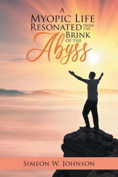 A Myopic Life Resonated From The Brink of The Abyss - Simeon Johnson - Books - Primix Publishing - 9781955177061 - April 21, 2021