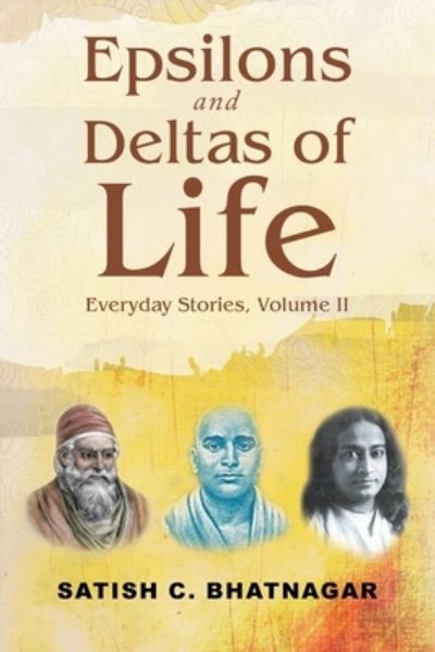 Cover for Satish C Bhatnagar · Epsilons and Deltas of Life (Paperback Book) (2021)