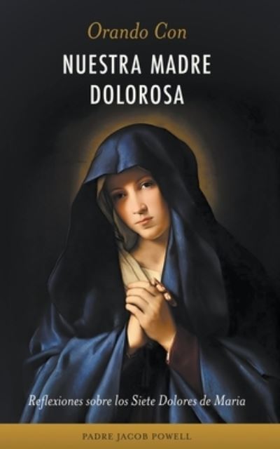 Cover for Padre Jacob Powell · Orando con Nuestra Madre Dolorosa (Book) (2023)