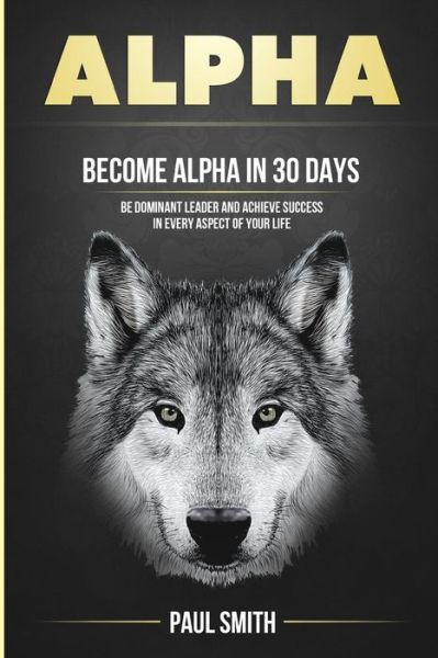 Alpha - Paul Smith - Books - Createspace Independent Publishing Platf - 9781978471061 - October 23, 2017