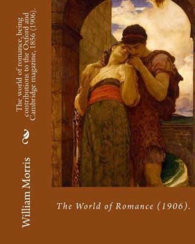 Cover for William Morris · The world of romance, being contributions to the Oxford and Cambridge magazine, 1856 (1906). By (Pocketbok) (2017)