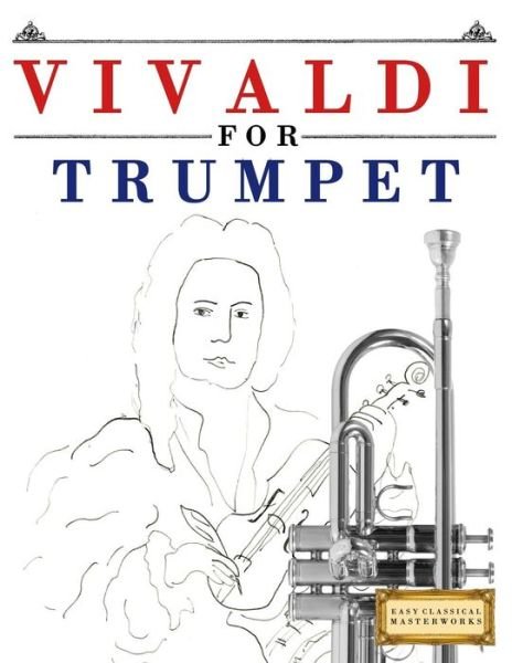 Vivaldi for Trumpet - Easy Classical Masterworks - Books - Createspace Independent Publishing Platf - 9781983938061 - January 23, 2018