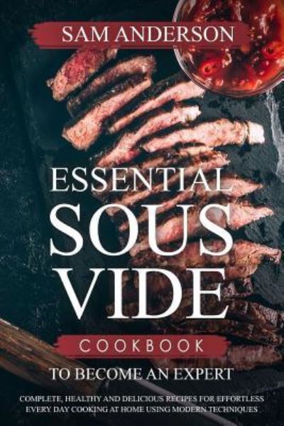 Cover for Sam Anderson · Essential Sous Vide Cookbook to Become an Expert (Paperback Book) (2018)