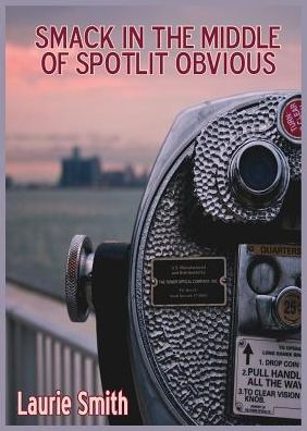 Cover for Laurie Smith · Smack in the Middle of Spotlit Obvious - Cities of the Straits (Paperback Book) (2016)