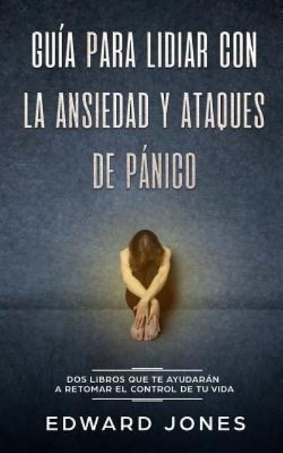Cover for Ed Jones · Guia para lidiar con la ansiedad y ataques de panico (Paperback Book) (2019)