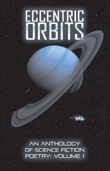 Eccentric Orbits: An Anthology Of Science Fiction Poetry - Volume 1 - Eccentric Orbits - Ken Goudsward - Books - Dimensionfold Publishing - 9781999216061 - April 4, 2020