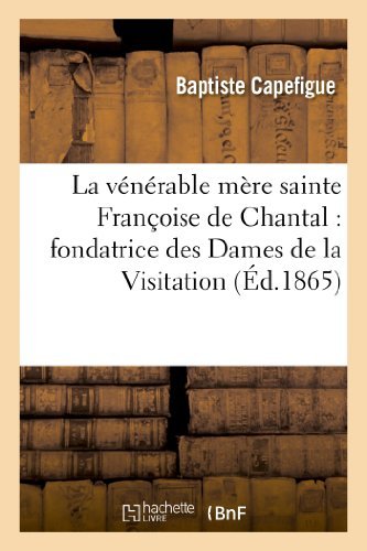 Cover for Capefigue-b · La Vénérable Mère Sainte Françoise De Chantal: Fondatrice Des Dames De La Visitation (Visitandines) (French Edition) (Paperback Book) [French edition] (2013)