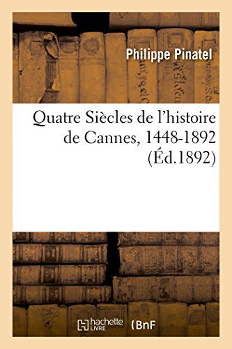 Cover for Pinatel-p · Quatre Siècles De L'histoire De Cannes, 1448-1892 (Paperback Book) [French edition] (2014)