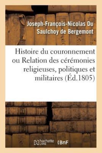 Cover for Du Saulchoy De Bergemont · Histoire Du Couronnement Ou Relation Des Ceremonies Religieuses, Politiques Et Militaires (Paperback Book) (2016)