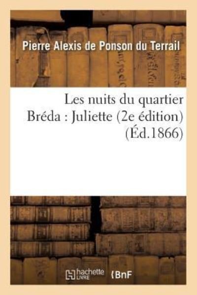 Pierre Alexis de Ponson Du Terrail · Les Nuits Du Quartier Breda: Juliette 2e Edition (Paperback Bog) (2016)