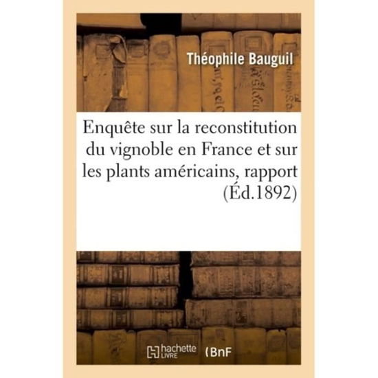 Cover for Bauguil-t · Enquête sur la reconstitution du vignoble en France et sur les plants américains, rapport (Paperback Book) (2018)