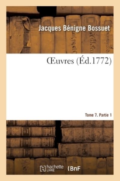 Cover for Jacques Benigne Bossuet · Oeuvres. Tome 7. Partie 1 (Paperback Book) (2020)