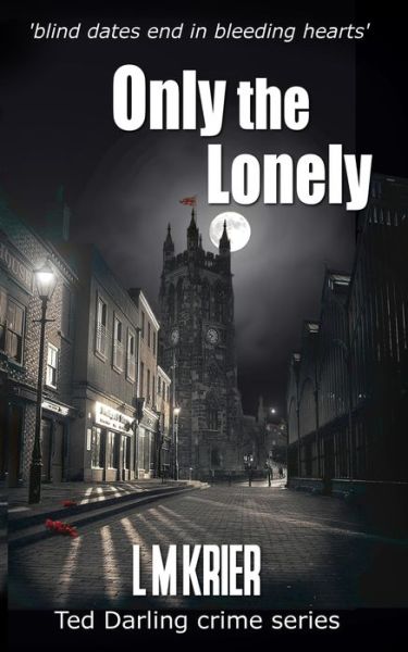 Cover for L M Krier · Only the Lonely: blind dates end in bleeding hearts - Ted Darling Crime (Paperback Book) (2019)