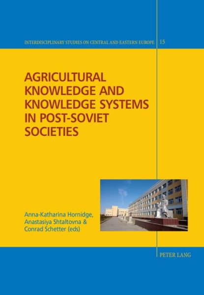 Cover for Agricultural Knowledge and Knowledge Systems in Post-Soviet Societies - Interdisciplinary Studies on Central and Eastern Europe (Hardcover Book) [New edition] (2016)