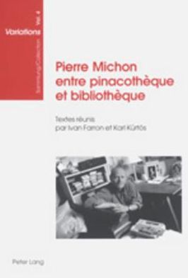 Cover for Pierre Michon Entre Pinacotheque Et Bibliotheque: Textes Reunis Par Ivan Farron Et Karl Kurtoes - Sammlung / Collection Variations (Pocketbok) (2003)