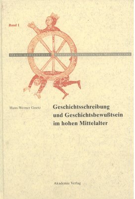 Cover for Hans-Werner Goetz · Geschichtschreibung Und Geschichtsbewusstsein Im Hohen Mittelalter - Orbis Mediaevalis. Vorstellungswelten Des Mittelalters (Hardcover Book) [2nd 2., Erg. Aufl. edition] (2008)