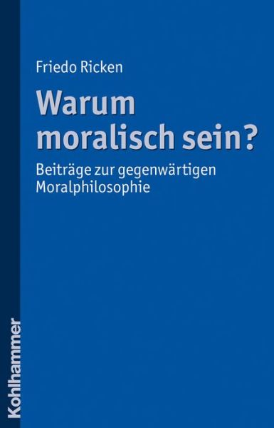 Cover for Friedo Ricken · Warum Moralisch Sein?: Beitrage Zur Gegenwartigen Moralphilosophie (Paperback Book) [German edition] (2010)