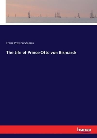 Cover for Stearns · The Life of Prince Otto von Bis (Book) (2018)
