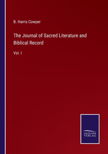 Cover for B Harris Cowper · The Journal of Sacred Literature and Biblical Record : Vol. I (Pocketbok) (2022)