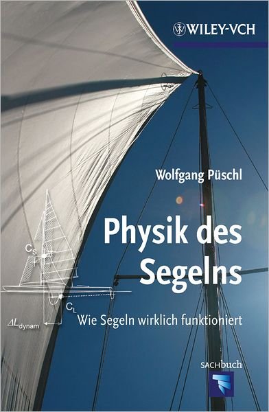 Cover for Puschl, Wolfgang (Universitat) · Physik des Segelns: Wie Segeln wirklich funktioniert (Paperback Book) (2012)