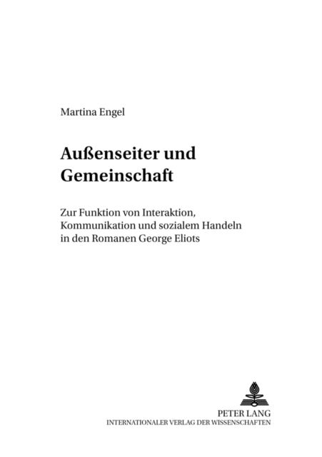 Cover for Martina Engel · Außenseiter Und Gemeinschaft: Zur Funktion Von Interaktion, Kommunikation Und Sozialem Handeln in Den Romanen George Eliots - Anglo-Amerikanische Studien / Anglo-American Studies (Paperback Book) (2002)