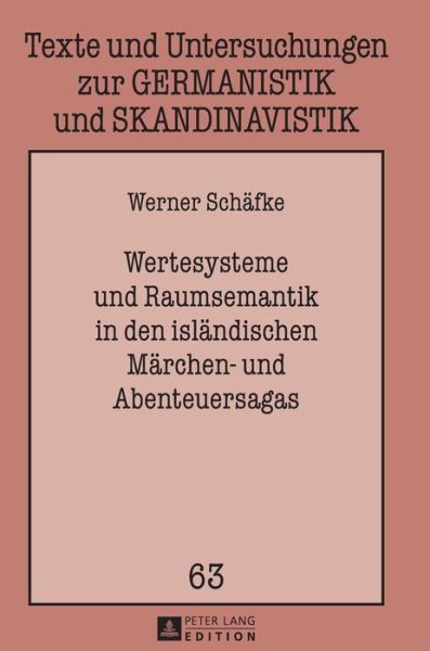 Wertesysteme Und Raumsemantik in Den Islaendischen Maerchen- Und Abenteuersagas - Texte Und Untersuchungen Zur Germanistik Und Skandinavistik - Werner Schafke - Books - Peter Lang AG - 9783631639061 - January 10, 2013