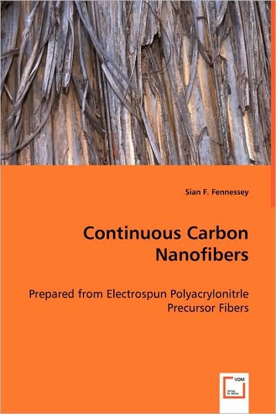 Cover for Sian F. Fennessey · Continuous Carbon Nanofibers: Prepared from Electrospun Polyacrylonitrle Precursor Fibers (Paperback Book) (2008)