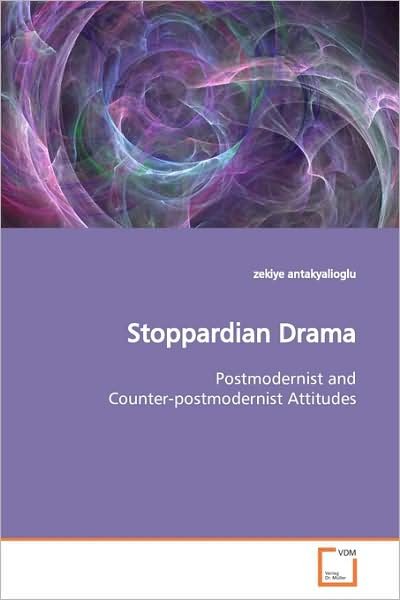 Cover for Zekiye Antakyalioglu · Stoppardian Drama: Postmodernist and Counter-postmodernist Attitudes (Taschenbuch) (2009)
