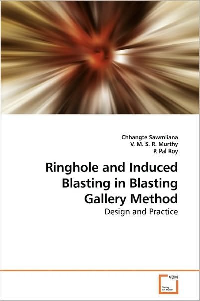 Cover for Chhangte Sawmliana · Ringhole and Induced Blasting in Blasting Gallery Method: Design and Practice (Paperback Book) (2009)